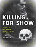 Killing for show : photography, war, and the media in Vietnam and Iraq /