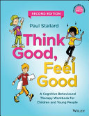 Think good, feel good : a cognitive behavioural therapy workbook for children and young people /