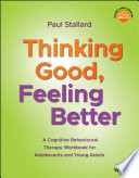 Thinking Good, Feeling Better : a CBT Workbook for Adolescents and Young Adults.