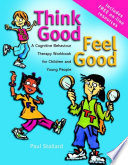 Think good, feel good : a cognitive behaviour therapy workbook for children and young people /