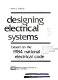 Designing electrical systems : based on the 1984 National electrical code /