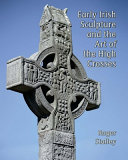 Early Irish sculpture and the art of the high crosses /