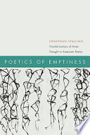 Poetics of emptiness : transformations of Asian thought in American poetry /