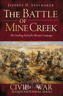 The Battle of Mine Creek : the crushing end of the Missouri campaign /
