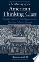 The making of an American thinking class : intellectuals and intelligentsia in Puritan Massachusetts /