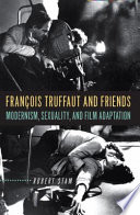 François Truffaut and friends : modernism, sexuality, and film adaptation /