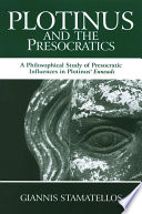 Plotinus and the presocratics : a philosophical study of presocratic influences in Plotinus' Enneads /