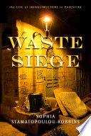 Waste siege : the life of infrastructure in Palestine /