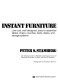 Instant furniture : low-cost, well-designed, easy-to-assemble tables, chairs, couches, beds, desks, and storage systems /