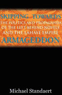 Skipping towards armageddon : the politics and propaganda of the left behind novels and the LaHaye empire /