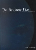 The Neptune file : a story of astronomical rivalry and the pioneers of planet hunting /