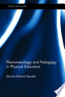 Phenomenology and pedagogy in physical education : knowledge, experience and ethics /