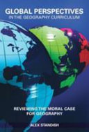 Global perspectives in the geography curriculum : reviewing the moral case for geography /