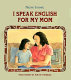 I speak English for my mom /