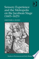 Sensory experience and the metropolis on the Jacobean stage (1603-1625) /