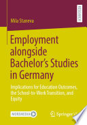Employment alongside Bachelor's Studies in Germany : Implications for Education Outcomes, the School-to-Work Transition, and Equity /
