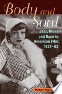 Body and soul : jazz and blues in American film, 1927-63 /