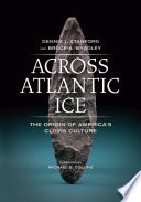Across Atlantic ice : the origin of America's Clovis culture /