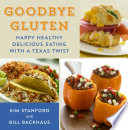 Goodbye gluten : happy healthy delicious eating with a Texas twist /