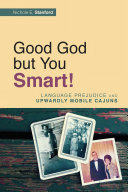 Good God but you smart! : language prejudice and upwardly mobile Cajuns /