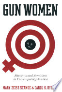 Gun women : firearms and feminism in contemporary America /