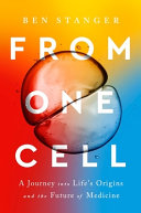 From one cell : a journey into life's origins and the future of medicine /