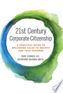 21st Century corporate citizenship : a practical guide to delivering value to society and your business /