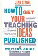 How to get your teaching ideas published : a writer's guide to educational publishing /