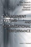 Management systems and organizational performance : the search for excellence beyond ISO9000 /