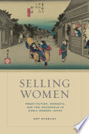 Selling women : prostitution, markets, and the household in early modern Japan /