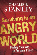 Surviving in an angry world : finding your way to personal peace /