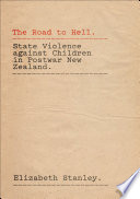 The road to hell : state violence against children in postwar New Zealand /