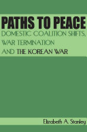 Paths to peace : domestic coalition shifts, war termination and the Korean War /