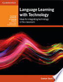 Language learning with technology : ideas for integrating technology in the language classroom /