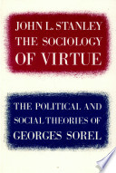 The sociology of virtue : the political & social theories of George Sorel /