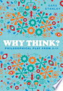 Why think? : philosophical play from 3-11 /
