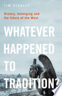 Whatever happened to tradition? : history, belonging and the future of the West /