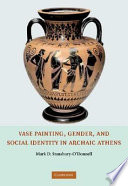 Vase painting, gender, and social identity in archaic Athens /