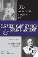 The selected papers of Elizabeth Cady Stanton and Susan B. Anthony.