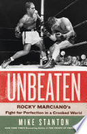 Unbeaten : Rocky Marciano's fight for perfection in a crooked world /