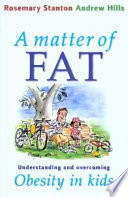 A matter of fat : understanding and overcoming obesity in kids /