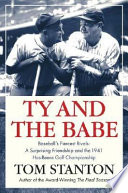 Ty and the Babe : baseball's fiercest rivals : a surprising friendship and the 1941 has-beens golf championship /