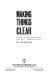 Making things clear : a guide to effective written and oral communication /