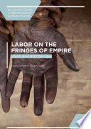 Labor on the fringes of empire : voice, exit and the law /