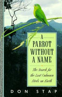 A parrot without a name : the search for the last unknown birds on earth /