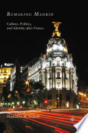 Remaking Madrid : Culture, Politics, and Identity after Franco /