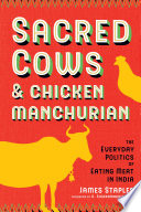 Sacred cows and chicken Manchurian : the everyday politics of eating meat in India /