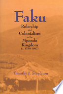 Faku : rulership and colonialism in the Mpondo Kingdom (c. 1760-1867) /