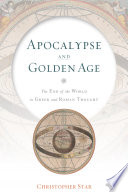 Apocalypse and golden age : the end of the world in Greek and Roman thought /