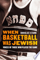 When basketball was Jewish : voices of those who played the game /